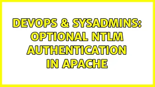 DevOps SysAdmins Optional NTLM authentication in Apache 2 Solutions