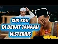 DEBAT SENGIT GUS SON DAN JAMAAH MISTERIUS#gusmukhlasonrosyidterbaru 