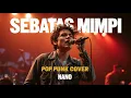 Download Lagu Sebatas Mimpi – NANO | Fresh Pop Punk Rock Version | ARANSEMEN BARU 2025