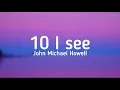 Lagu John Michael Howell - 10 I SEE (lyrics) @JohnMichaelHowell