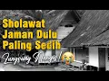 Lagu SHOLAWAT JAMAN DULU PALING SEDIH, SHOLAWAT JAWA KUNO WALISONGO, SHOLAWAT BURDAH MERDU PENENANG HATI
