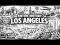 The ENTIRE History of Los Angeles California 10 000 Years in 61 Minutes