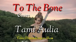 Download Lagu Terbaru,Tami Aulia - To The Bone ( cover ) pemandangan alam MP3