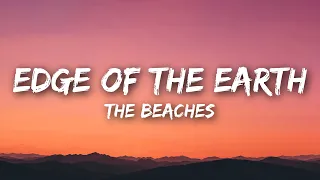 The Beaches - Edge Of The Earth (Lyrics)