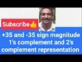 sign magnitude 35 and - 35 and 1 s complement 2 s complement representation