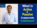 What is Active and Passive components in Electronics active and Passive components -