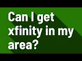 Can I get xfinity in my area