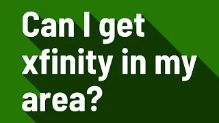 Can I get xfinity in my area