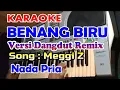 Download Lagu KARAOKE DANGDUT REMIX-BENANG BIRU -MEGGI Z  NADA PRIA