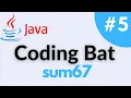 sum67 - Coding Bat Array-2 Java Solution and Tutorial