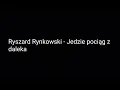Lagu Ryszard Rynkowski - Jedzie pociąg z daleka