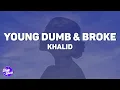 Download Lagu Khalid - Young Dumb \u0026 Broke (Lyrics)