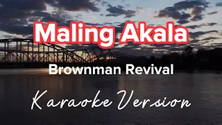 Download MALING AKALA | BROWNMAN REVIVAL | KARAOKE VERSION MP3
