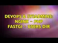 DevOps SysAdmins nginx - php fastgi