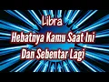 Lagu Libra🏆Hebatnya Kamu Saat Ini Dan Sebentar Lagi🌹🎁👍