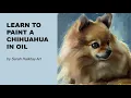 Learn to paint a dog in oils on paper by SarahHallidayArt Chihuahua Painting Tutorial Time Lapse
