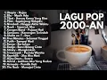 Download Lagu ( TANPA IKLAN ) LAGU HITS TAHUN 2000an | BAND POP INDONESIA POPULER 90an | Full Album Nostalgia 