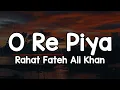 O Re Piya - Rahat Fateh Ali Khan Nazre bole duniya dole dil ki zubaan