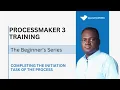 09 - Completing The Initiation Task of The Process ProcessMaker 3 Training