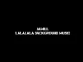 JAMILL LALALALA BACKGROUND MUSIC