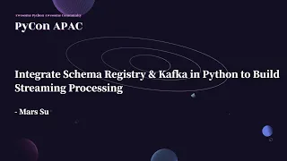 Integrate Schema Registry Kafka in Python Mars Su PyCon APAC 2022