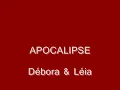 APOCALIPSE. Débora e Léia.