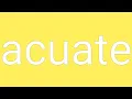Acuate Definition Meaning