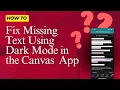 How to fix missing text using Dark Mode in the Canvas app