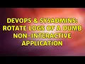 DevOps SysAdmins Rotate logs of a dumb non-interactive application 4 Solutions