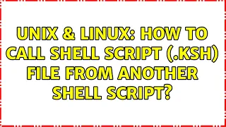 Unix Linux How to call shell script ksh file from another shell script