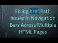 Fixing href Path Issues in Navigation Bars Across Multiple HTML Pages