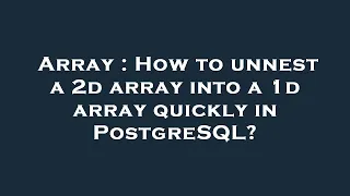 Array How to unnest a 2d array into a 1d array quickly in PostgreSQL