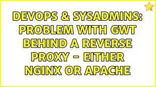 DevOps SysAdmins Problem with GWT behind a reverse proxy - either nginx or apache