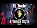 DJ-TOXIC FRIENDS SLOW BEAT 2021 FT Unyil fvnky