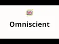 How to pronounce Omniscient