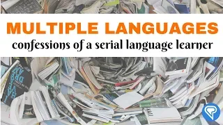Multiple Languages: Confessions Of A Serial Language Learner