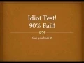 Idiot Test 90 Fail