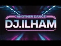 DJ ILHAM - Another Dance 2026