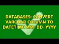 Databases convert varchar column to datetime mm-dd-yyyy