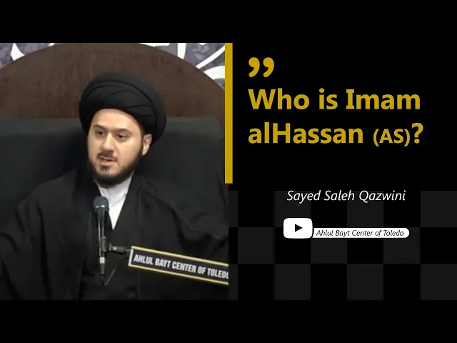 Who is Imam alHassan (AS)? | Sayed Saleh Qazwini