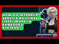 How Do Interrupt Service Routines ISRs Work In Embedded Systems