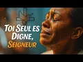 Lagu TOI SEUL ES DIGNE, SEIGNEUR | Adoration Profonde et intense 