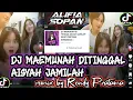 Download Lagu DJ MAIMUNAH DI TINGGAL AISYAH JAMILAH RENDY PRATAMA VIRAL TIK TOK 2023