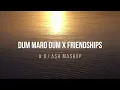 Dum Maro Dum x Friendships | A DJ Ash Mashup | Remix |
