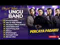 Lagu UNGU - PERCAYA PADAKU - JIKA ITU YANG TERBAIK - AKU BUKAN PILIHAN HATIMU || LAGU POP INDO TOP 2025