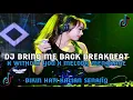 DJ BREAKBEAT TERBARU BRING ME BACK X WITHOUT YOU X MELODY MENGKANE VIRAL TIK TOK FULL BASS