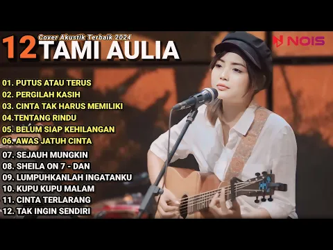 Download MP3 Tami Aulia Cover Full Album - Putus Atau Terus | Cover Akustik Terbaik 2024