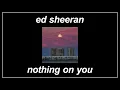 Nothing On You - Ed Sheeran (feat. Paulo Londra \u0026 Dave) (Lyrics)