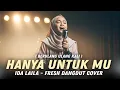 Download Lagu HANYA UNTUK MU - IDA LAILA | FRESH DANGDUT COVER