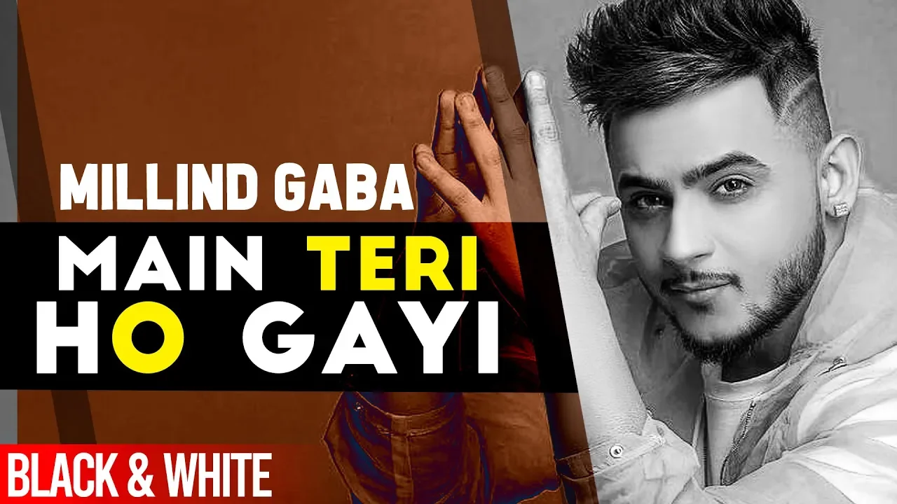 Main Teri Ho Gayi (Official B&W) | Millind Gaba | Latest Punjabi Songs 2019